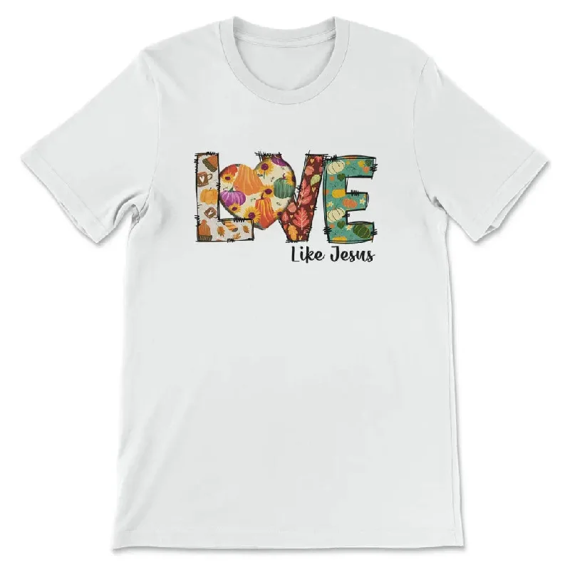 Love like Jesus, Fall thanksgiving, Christian t-shirt