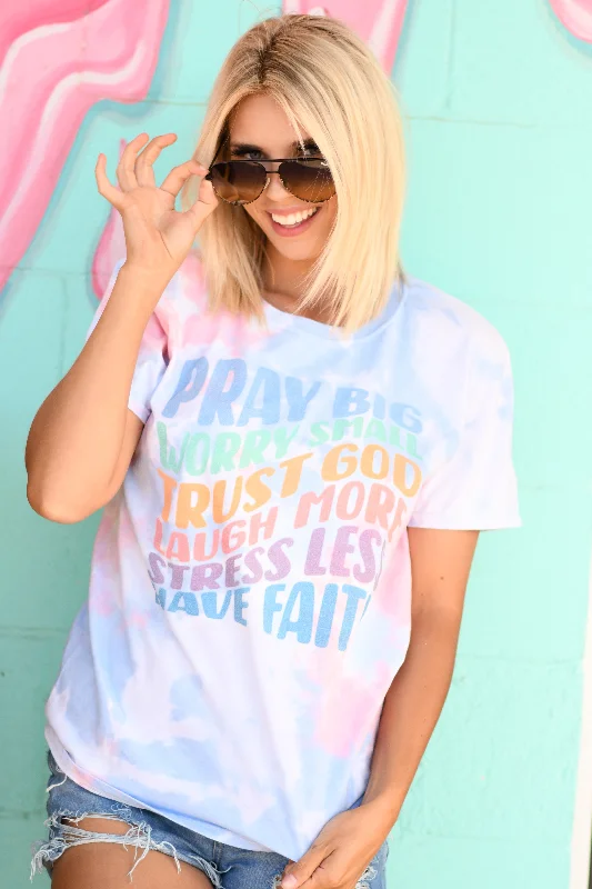 pray-big-worry-small-trust-god-laugh-more-stress-less-have-faith-soft-tie-dye-tee