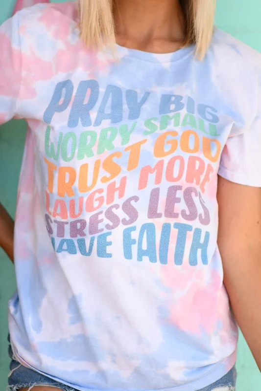 pray-big-worry-small-trust-god-laugh-more-stress-less-have-faith-soft-tie-dye-tee