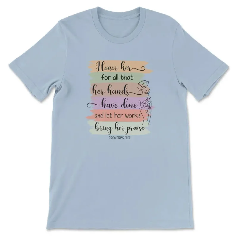 proverbs-31-31-honor-her-for-all-that-her-hands-have-done-and-let-her-works-bring-her-praise-womens-t-shirt