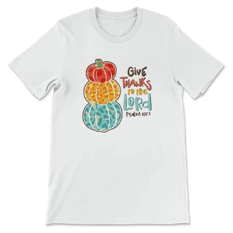 Psalm 107:1 NIV Give thanks to the Lord, Thanksgiving t-shirt