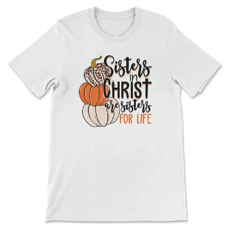 Sisters In Christ Are Sisters For Life Autumn T-shirt